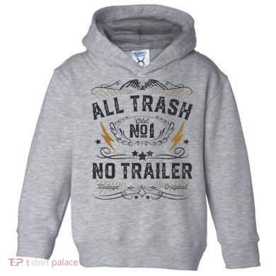 All Trash No Trailer Park Toddler Hoodie