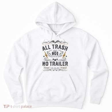 All Trash No Trailer Park Hoodie