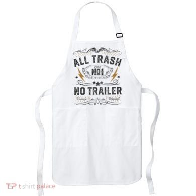 All Trash No Trailer Park Apron