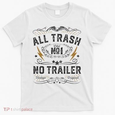 All Trash No Trailer Park T-Shirt