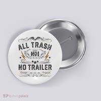 All Trash No Trailer Park Button thumb 0