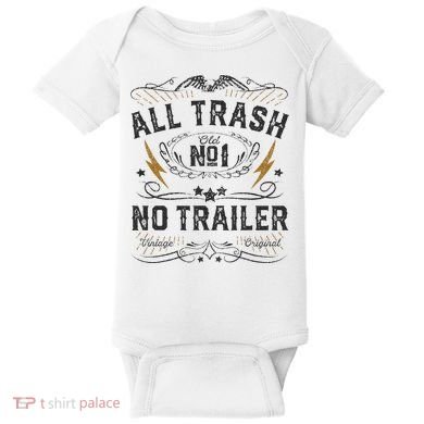 All Trash No Trailer Park Baby Bodysuit