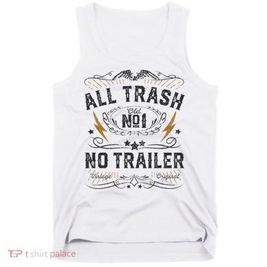 All Trash No Trailer Park Tank Top