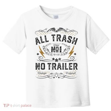 All Trash No Trailer Park Toddler T-Shirt