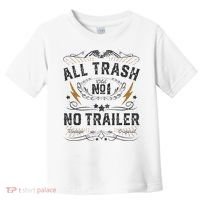 All Trash No Trailer Park Toddler T-Shirt thumb 0