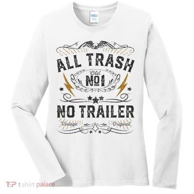 All Trash No Trailer Park Women's Long Sleeve Shirt