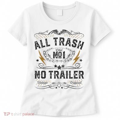 All Trash No Trailer Park Women's T-Shirt