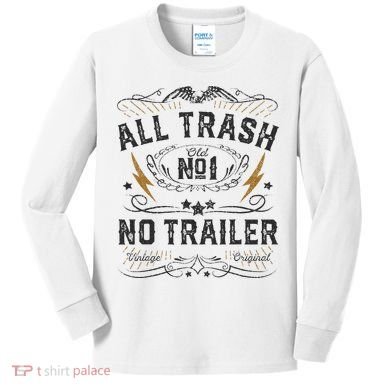 All Trash No Trailer Park Kids Long Sleeve Shirt