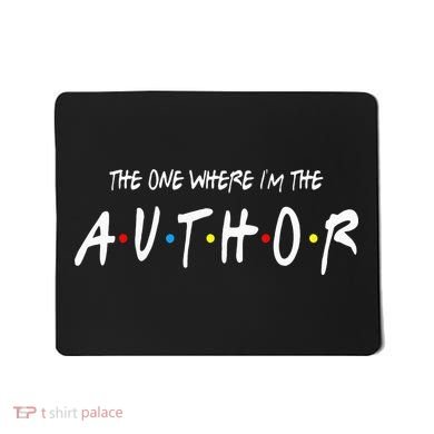 Author The One Where IM The Author Gift For Friend Mousepad