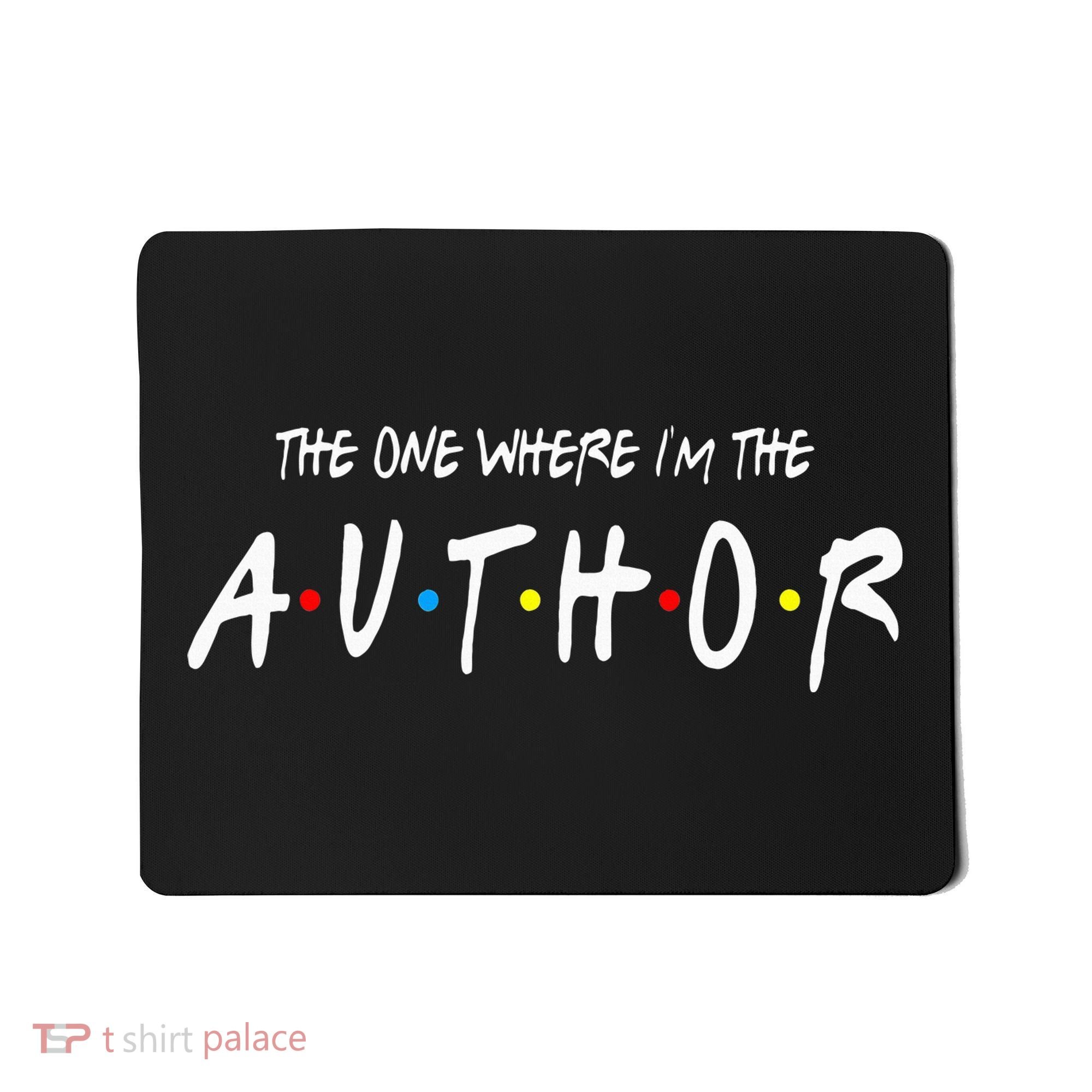 Author The One Where IM The Author Gift For Friend Mousepad