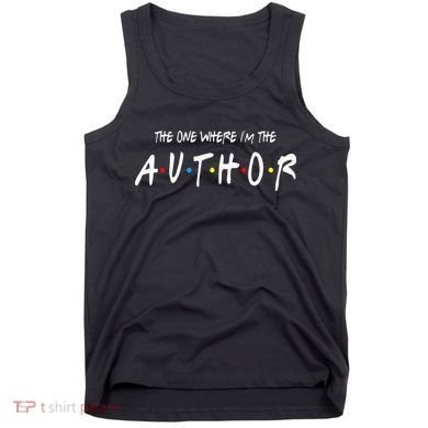 Author The One Where IM The Author Gift For Friend Tank Top