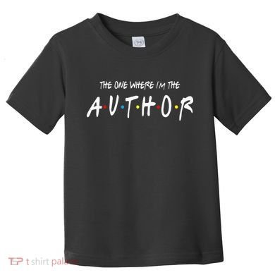 Author The One Where IM The Author Gift For Friend Toddler T-Shirt