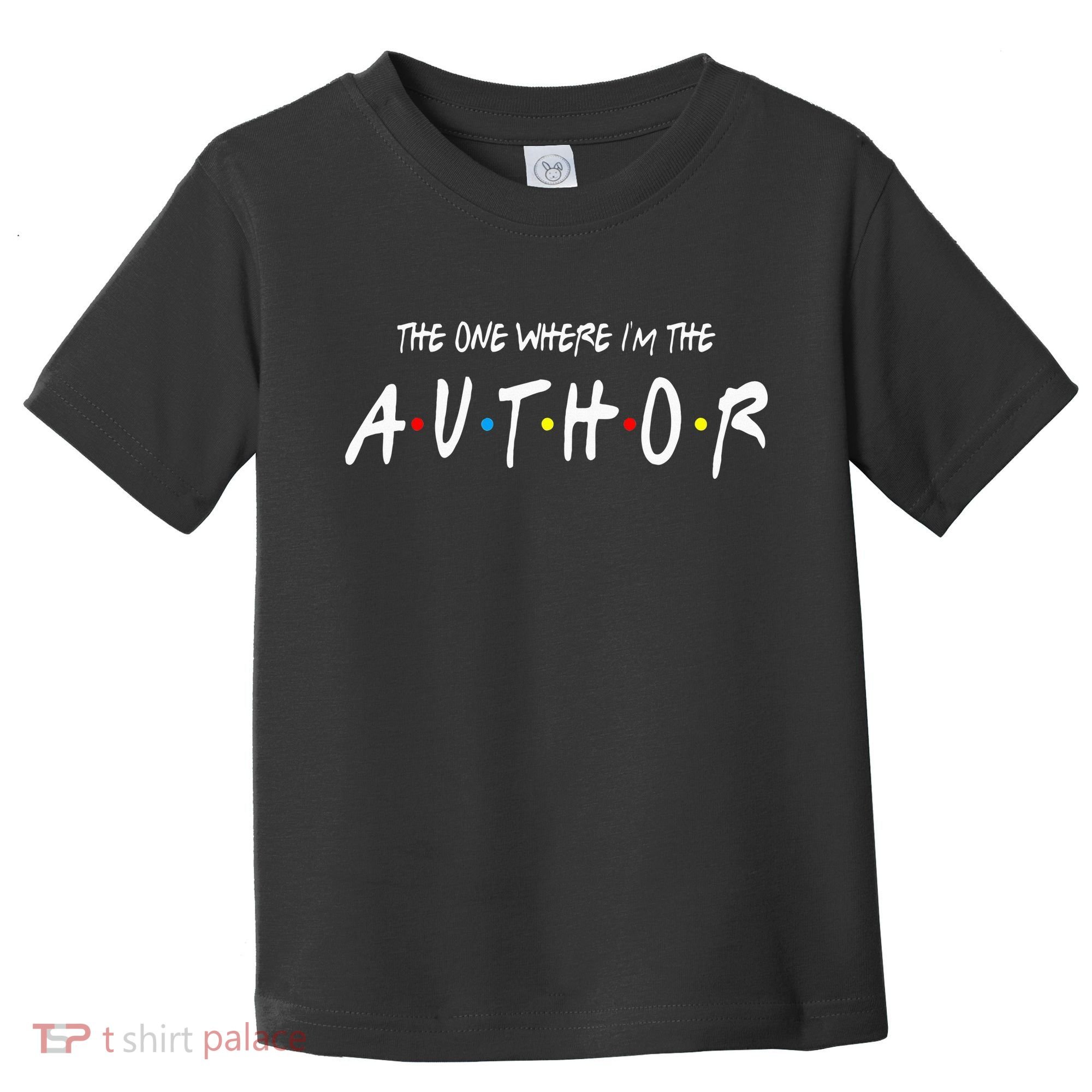 Author The One Where IM The Author Gift For Friend Toddler T-Shirt