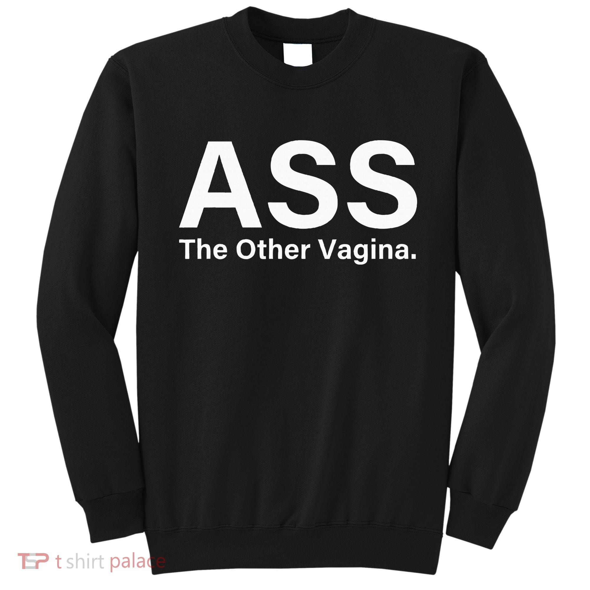 Ass The Other Vagina Funny Saying Sweatshirt