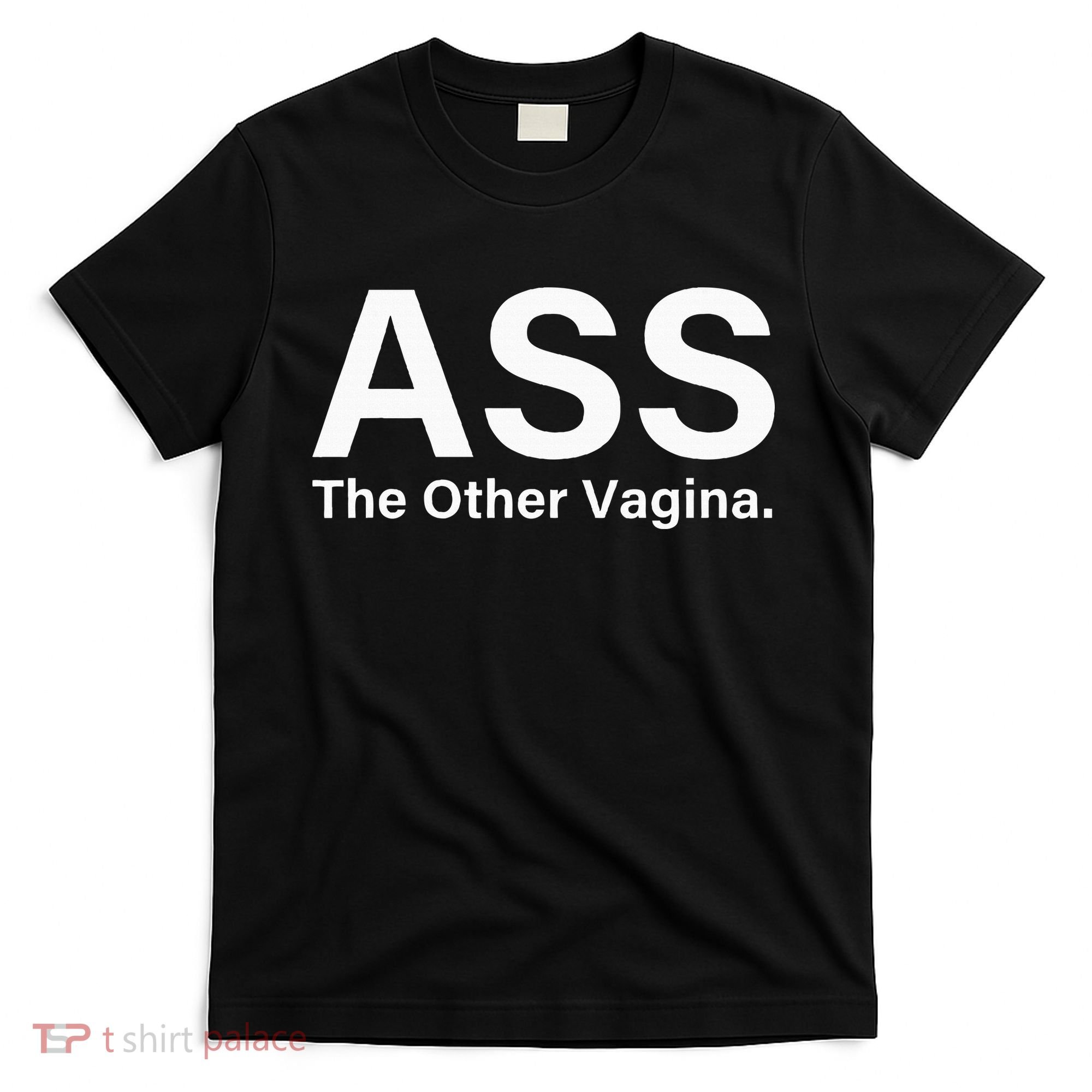Ass The Other Vagina Funny Saying T-Shirt