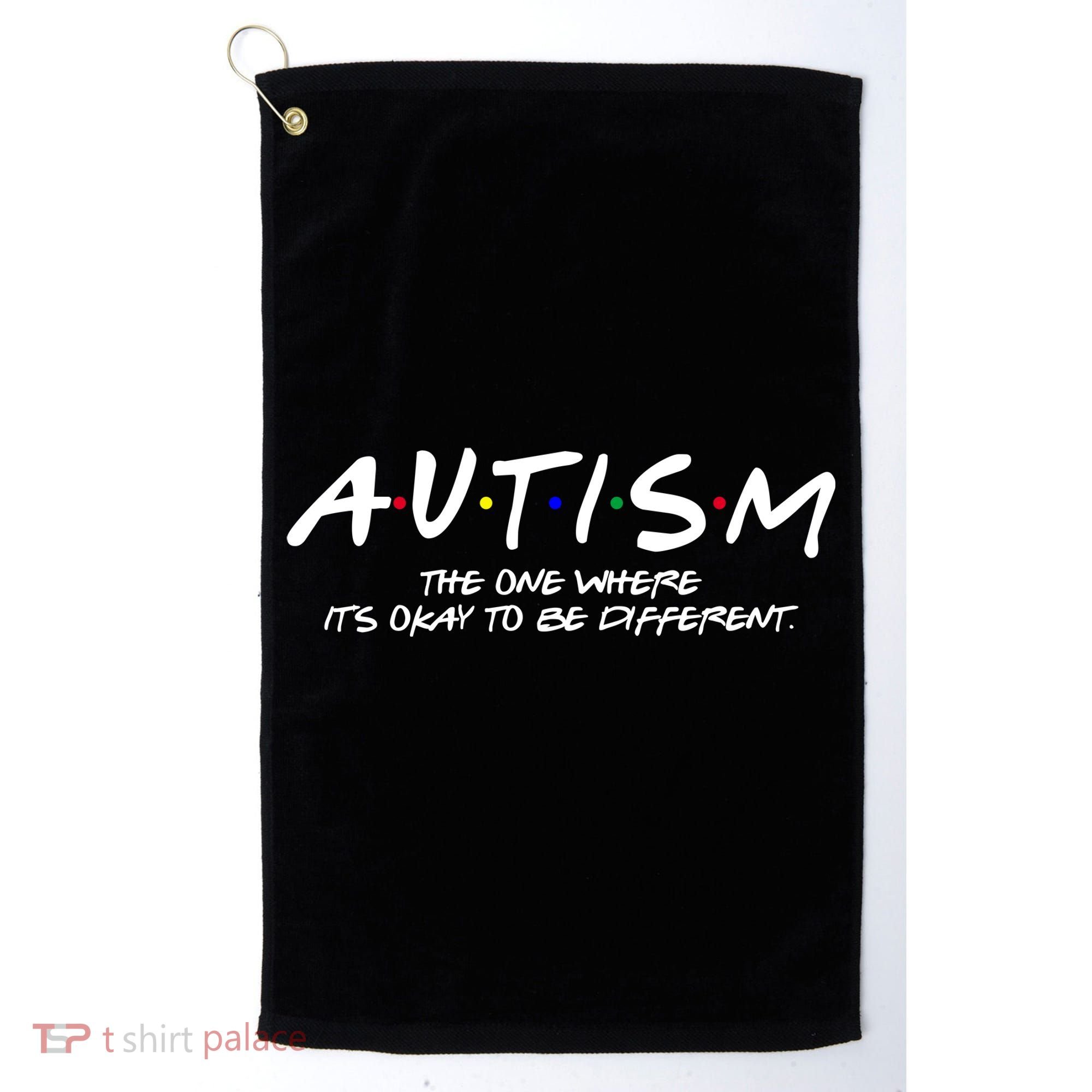 Autism The One Where Its Okay To Be Different Autism Awareness Golf Towel