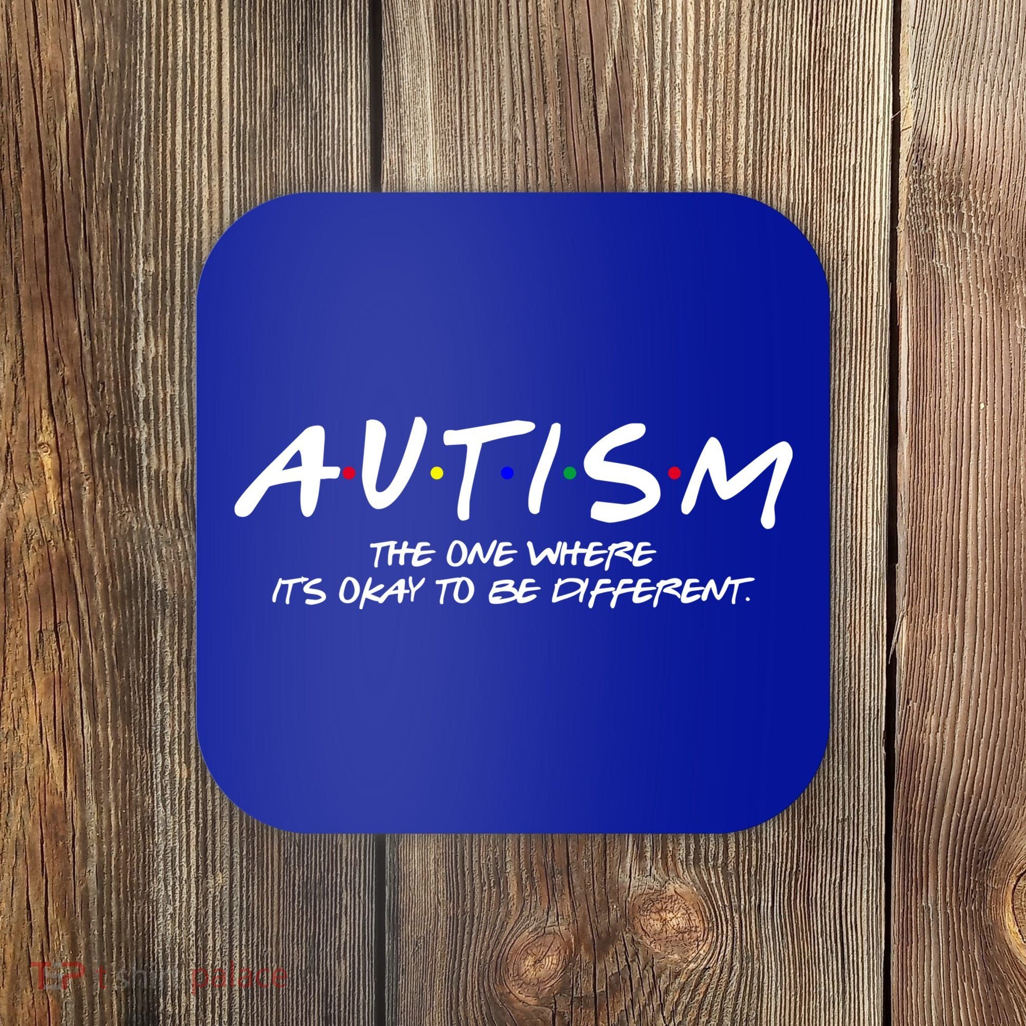 Autism The One Where Its Okay To Be Different Autism Awareness Coaster