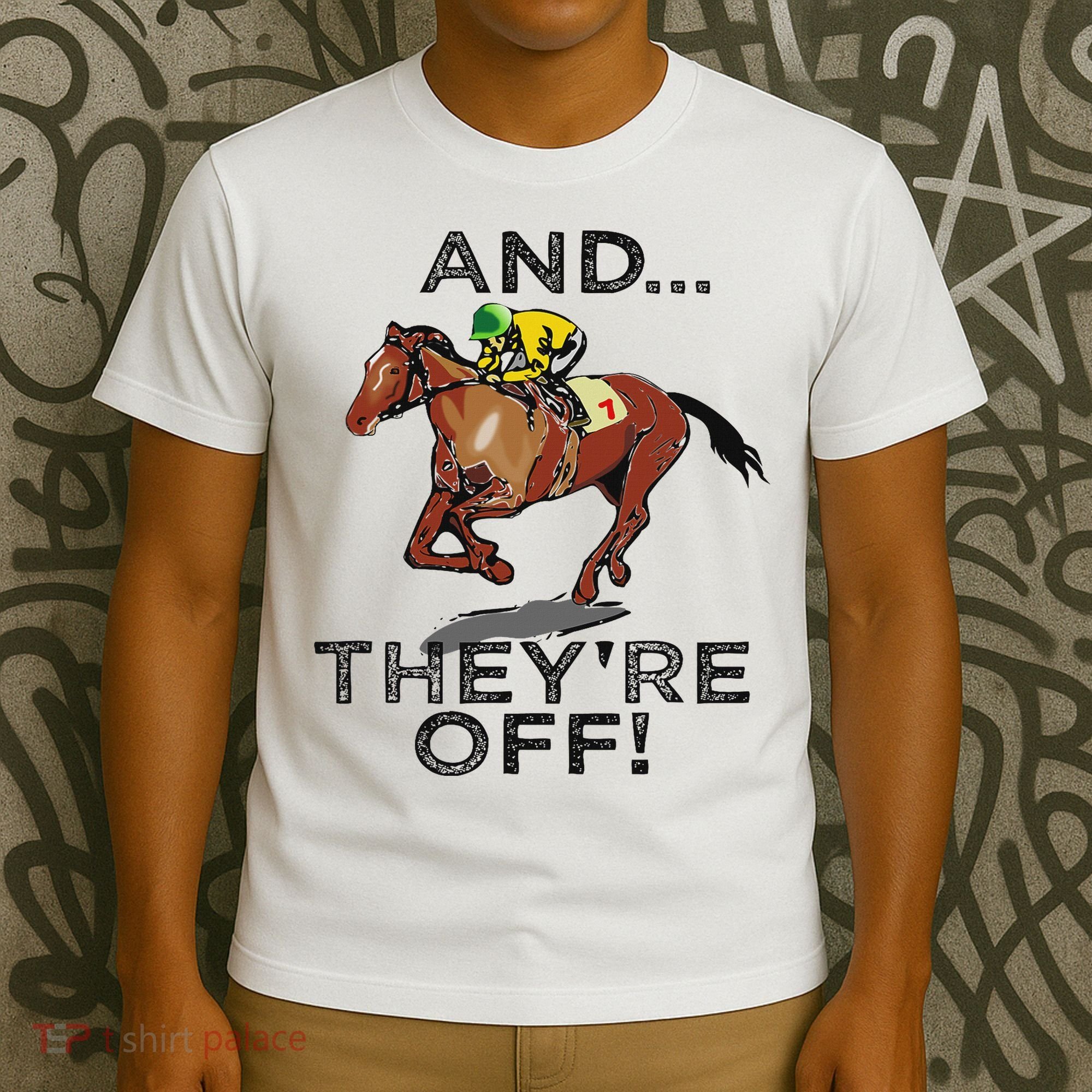 And Theyre Off Funny Horse Racing Gambling Gift T-Shirt