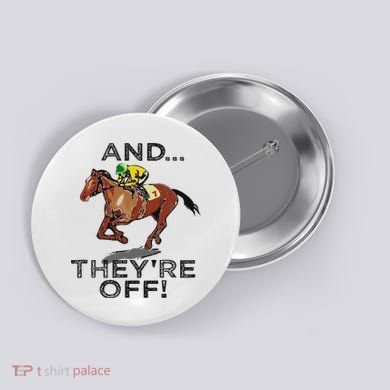 And Theyre Off Funny Horse Racing Gambling Gift Button