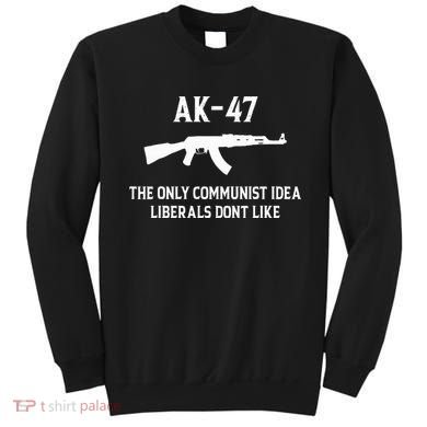 Ak47 The Only Communist Idea Liberals DonT Like Sweatshirt