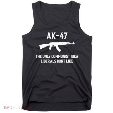 Ak47 The Only Communist Idea Liberals DonT Like Tank Top