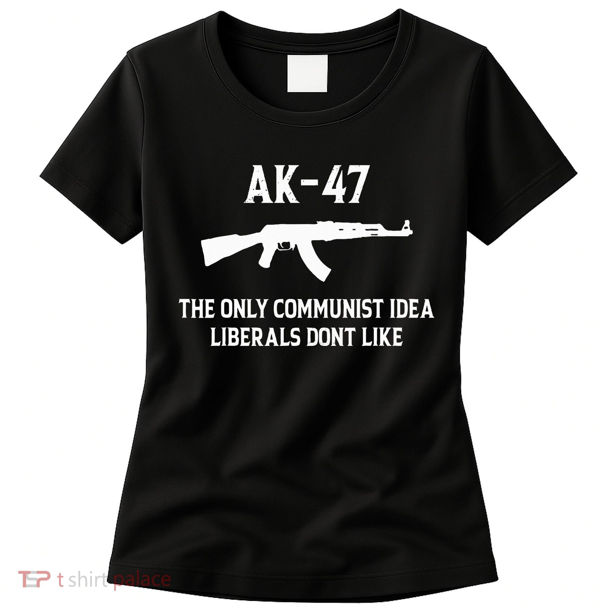 Ak47 The Only Communist Idea Liberals DonT Like Women's T-Shirt