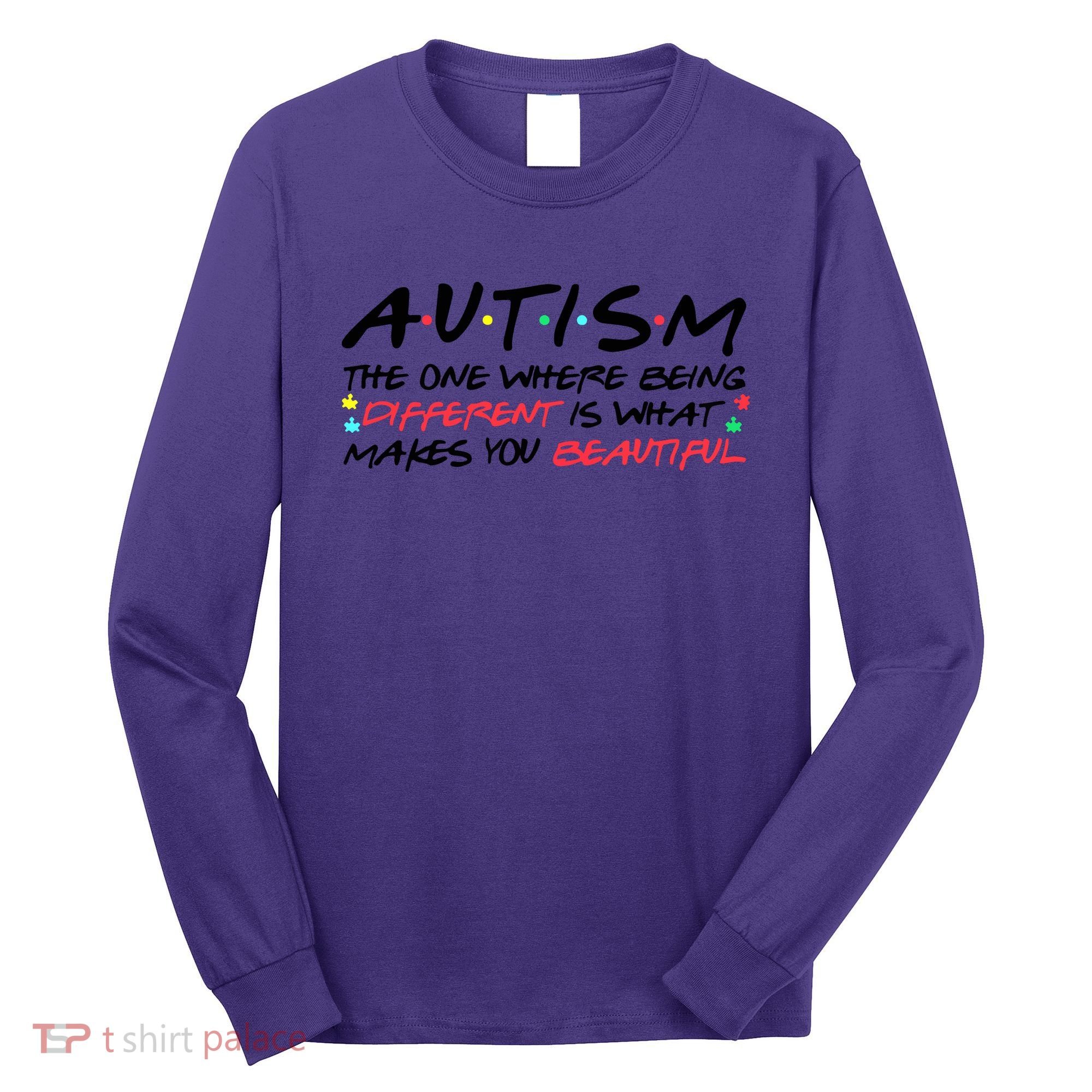 Autism The One Where Being Different Make You Beautiful Autism Awareness Long Sleeve Shirt