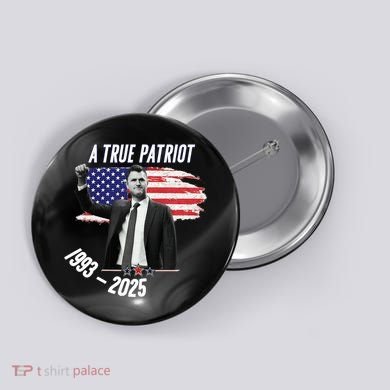 A True Patriot Charlie Kirk 1993-2025 Memoral Button