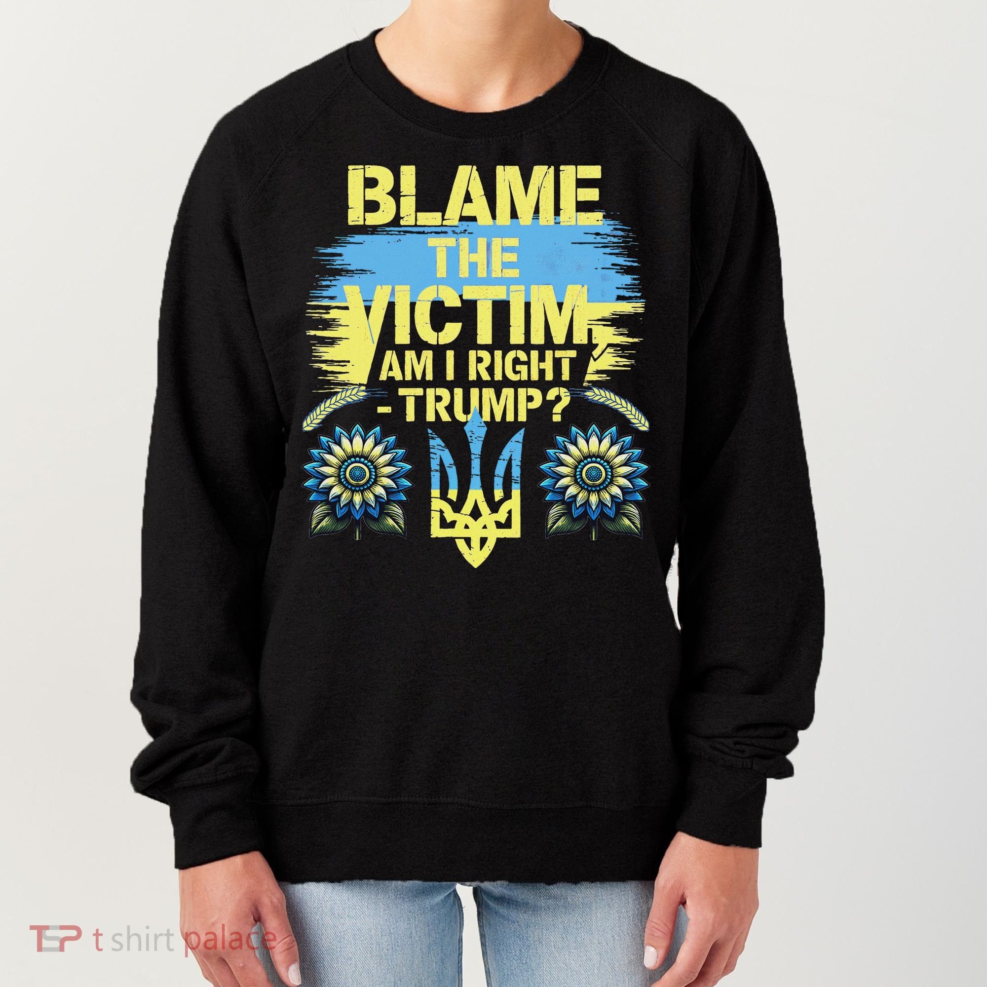 Anti Trump Pro Ukraine Blame The Victim Women's Sweatshirt