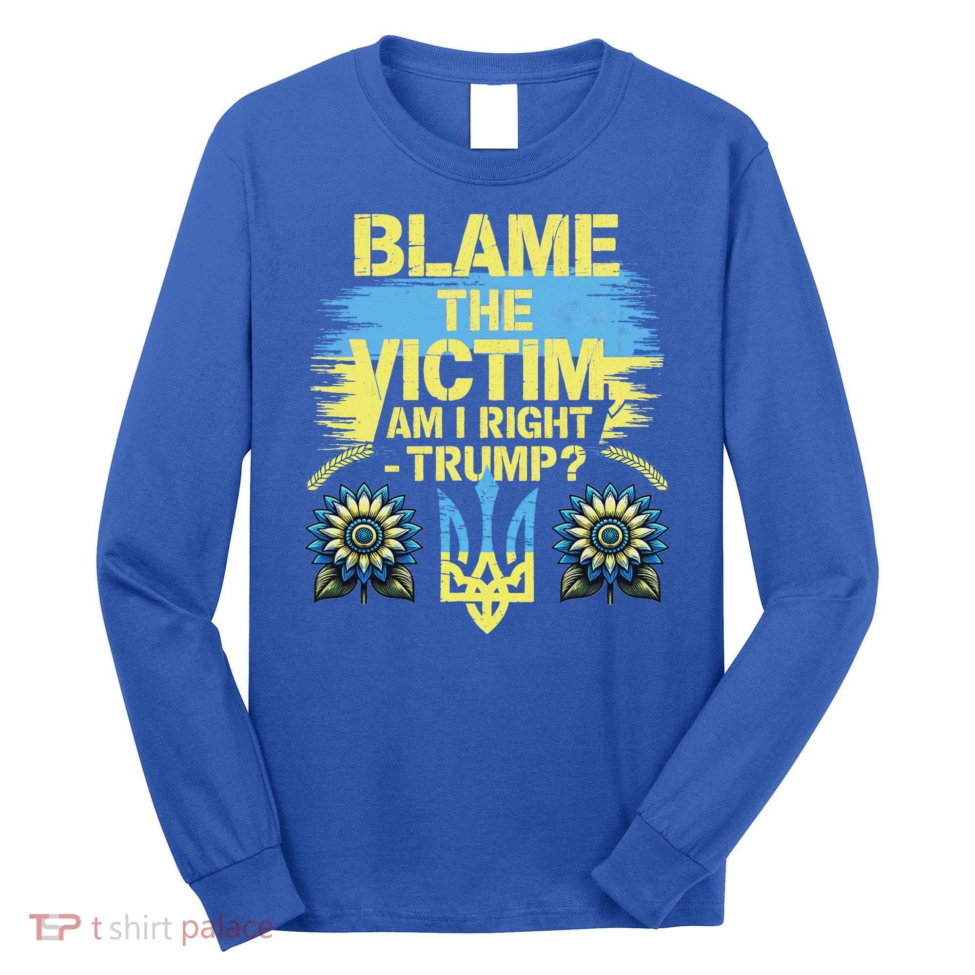 Anti Trump Pro Ukraine Blame The Victim Long Sleeve Shirt