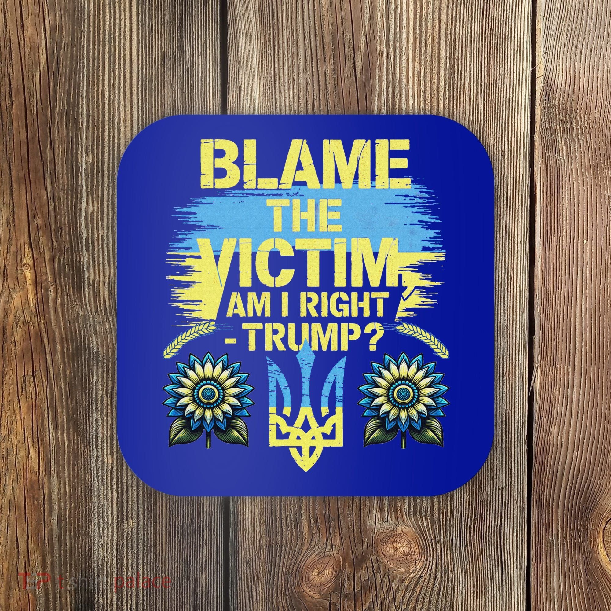 Anti Trump Pro Ukraine Blame The Victim Coaster