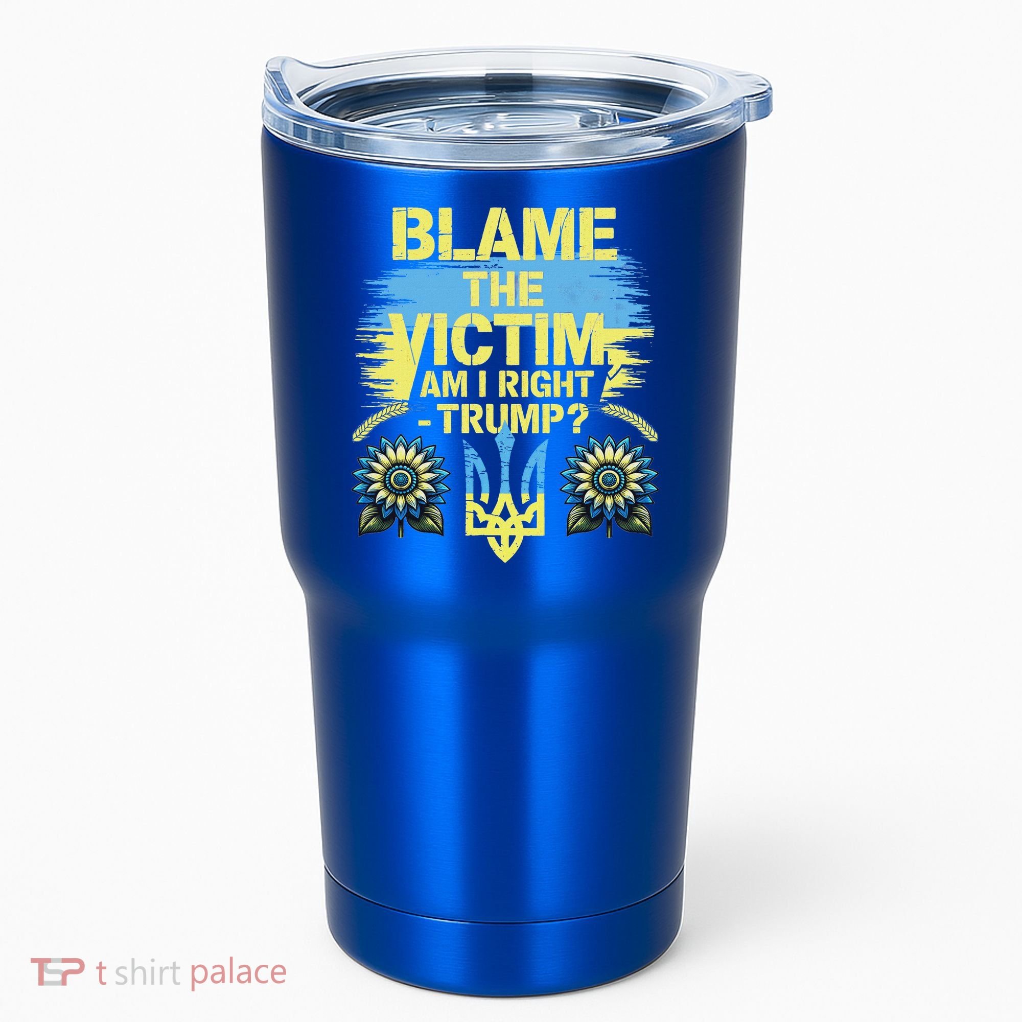 Anti Trump Pro Ukraine Blame The Victim Tumbler