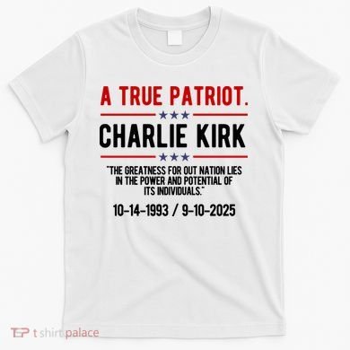 A True Patriot Charlie Kirk RIP T-Shirt