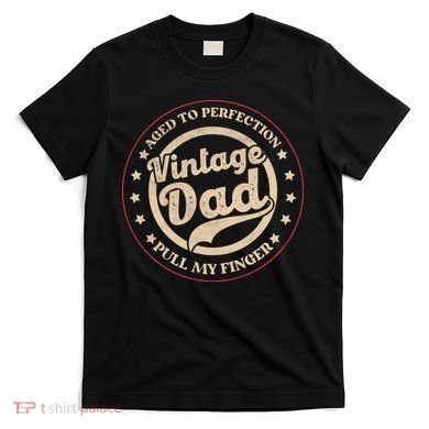 Aged To Perfection Vintage Dad Pull My Finger T-Shirt