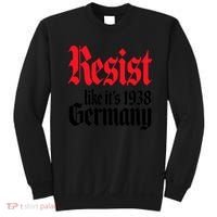 Anti Trump Resist It's Like Germany 1938 Activist Protest Sweatshirt thumb 0