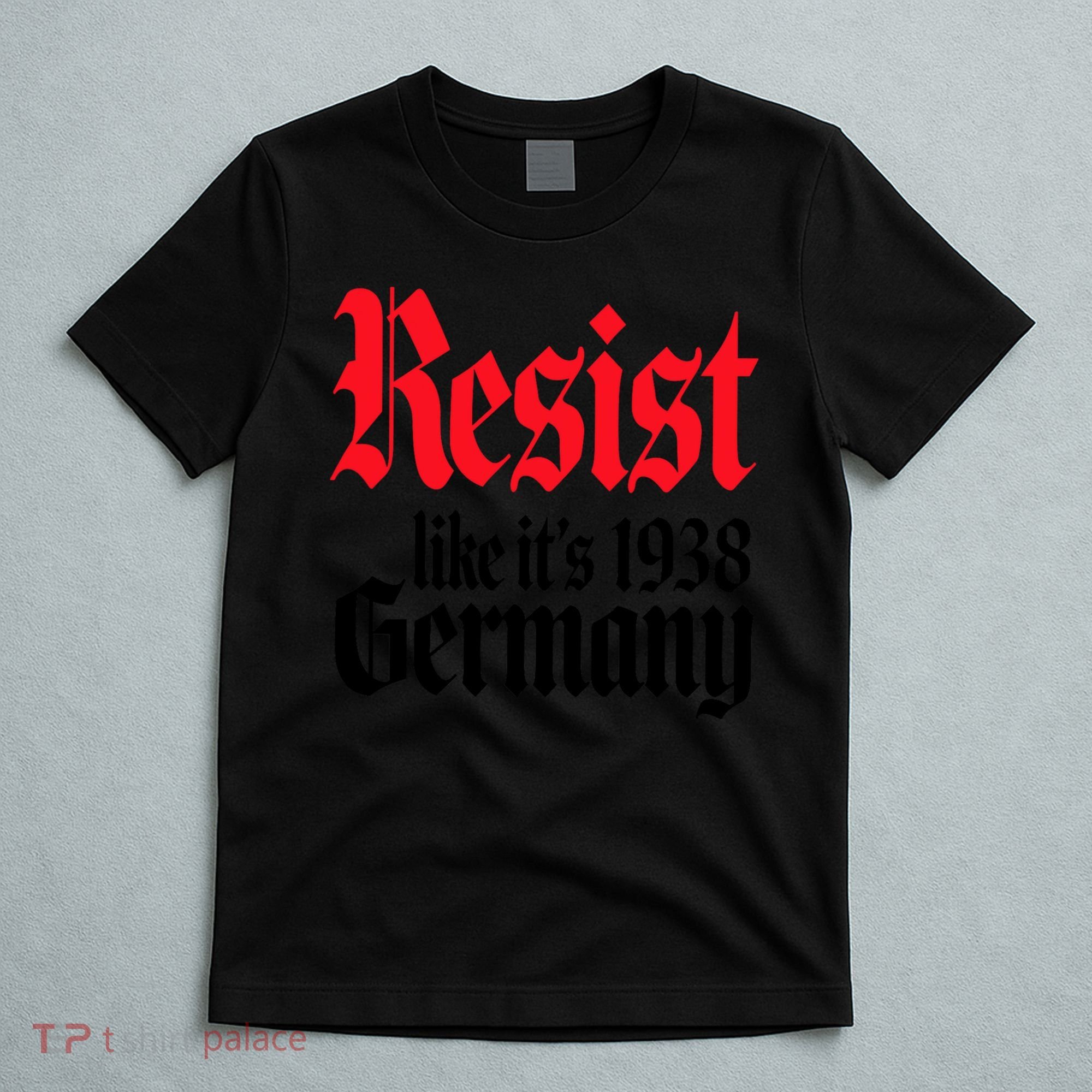 Anti Trump Resist It's Like Germany 1938 Activist Protest T-Shirt