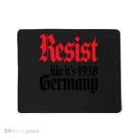 Anti Trump Resist It's Like Germany 1938 Activist Protest Mousepad thumb 0