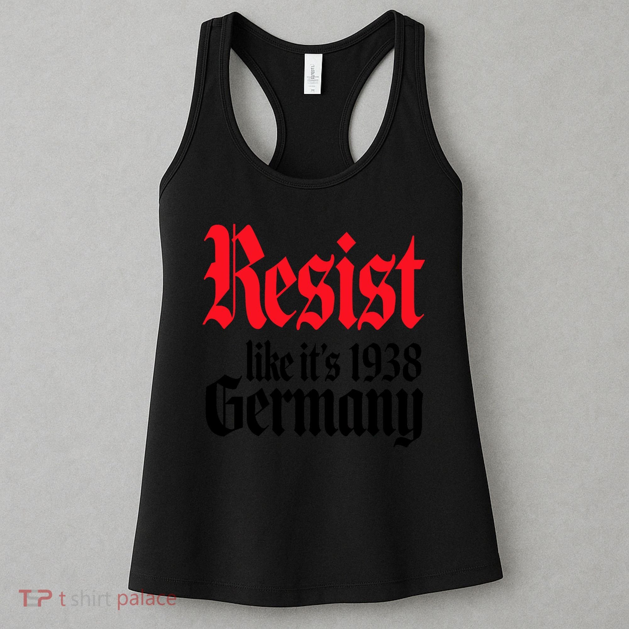 Anti Trump Resist It's Like Germany 1938 Activist Protest Women's Tank Top