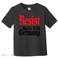 Anti Trump Resist It's Like Germany 1938 Activist Protest Toddler T-Shirt thumb 0