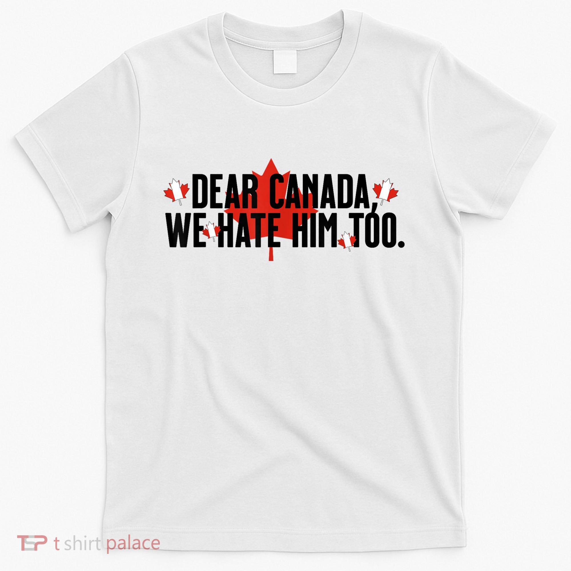 Anti Trump Retro Vintage Apparel Tees Dear Canada We Hate Him Too Anti Trump Political Protest T-Shirt