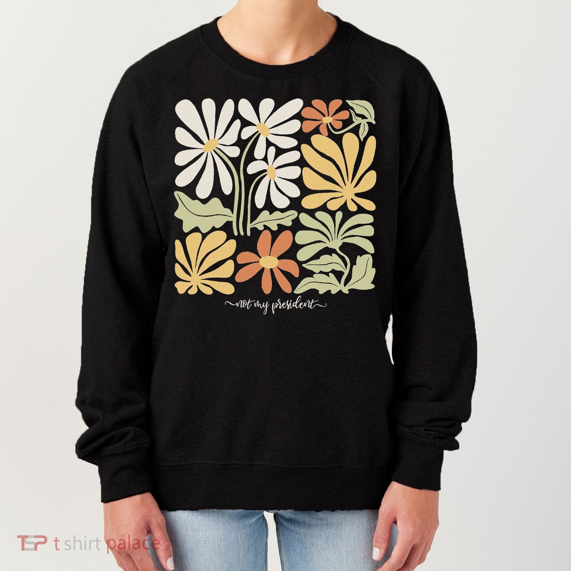 Anti Trump Subtle Not My President Flowers Statement Women's Sweatshirt