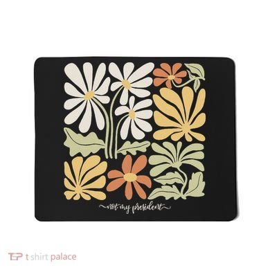 Anti Trump Subtle Not My President Flowers Statement Mousepad