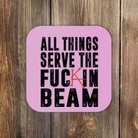 All Things Serve The Fuckin Beam Coaster thumb 0