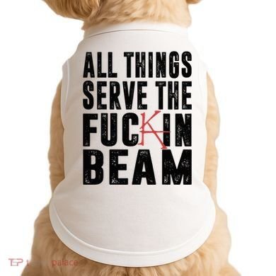 All Things Serve The Fuckin Beam Doggie Tank