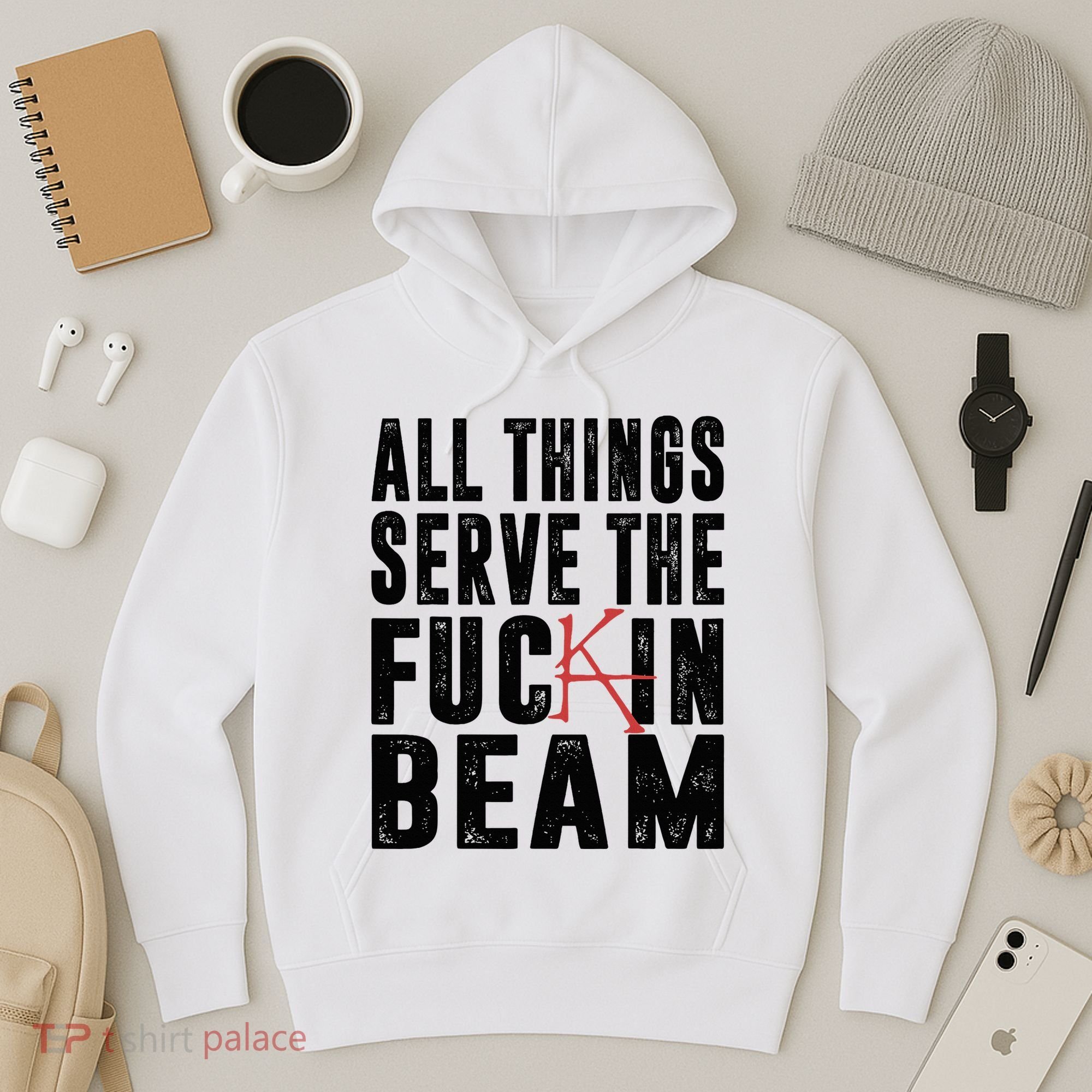All Things Serve The Fuckin Beam Hoodie