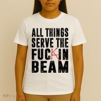 All Things Serve The Fuckin Beam T-Shirt thumb 4