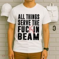 All Things Serve The Fuckin Beam T-Shirt thumb 6