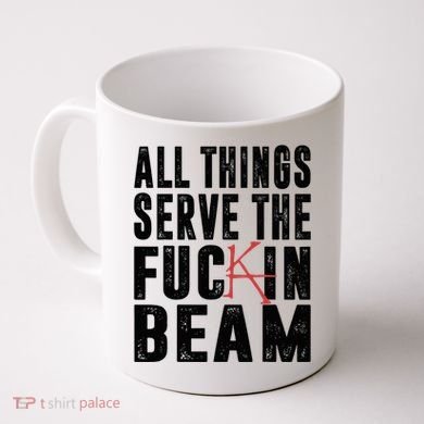 All Things Serve The Fuckin Beam Coffee Mug