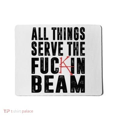 All Things Serve The Fuckin Beam Mousepad