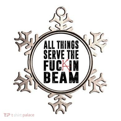 All Things Serve The Fuckin Beam Ornament